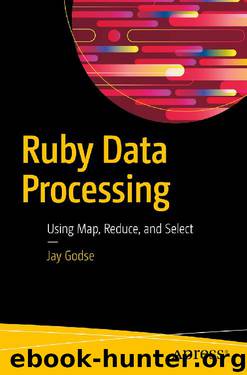 Ruby Data Processing: Using Map, Reduce, and Select by Jay Godse