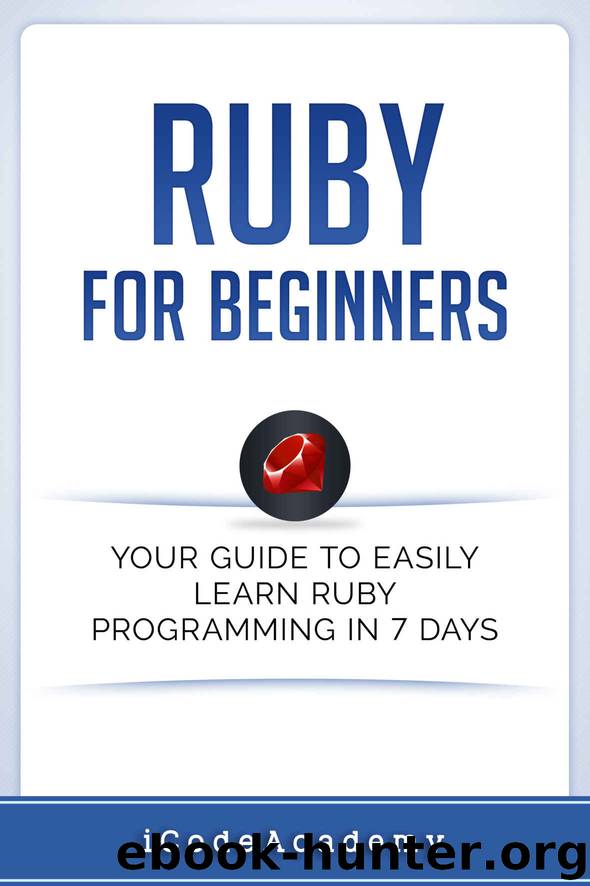 Ruby For Beginners: Your Guide To Easily Learn Ruby Programming in 7 days by iCode Academy