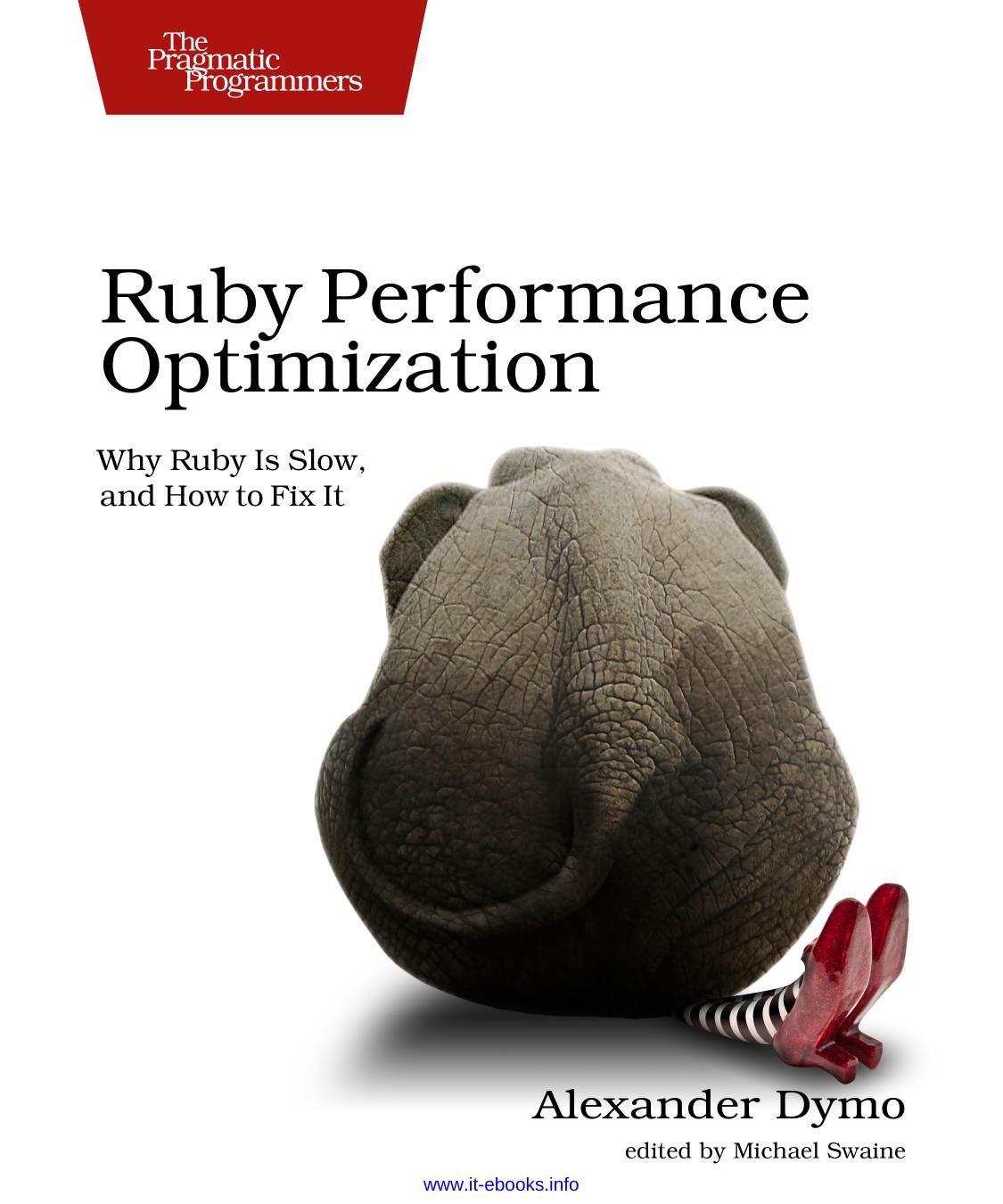 Ruby Performance Optimization: Why Ruby Is Slow, and How to Fix It by Alexander Dymo