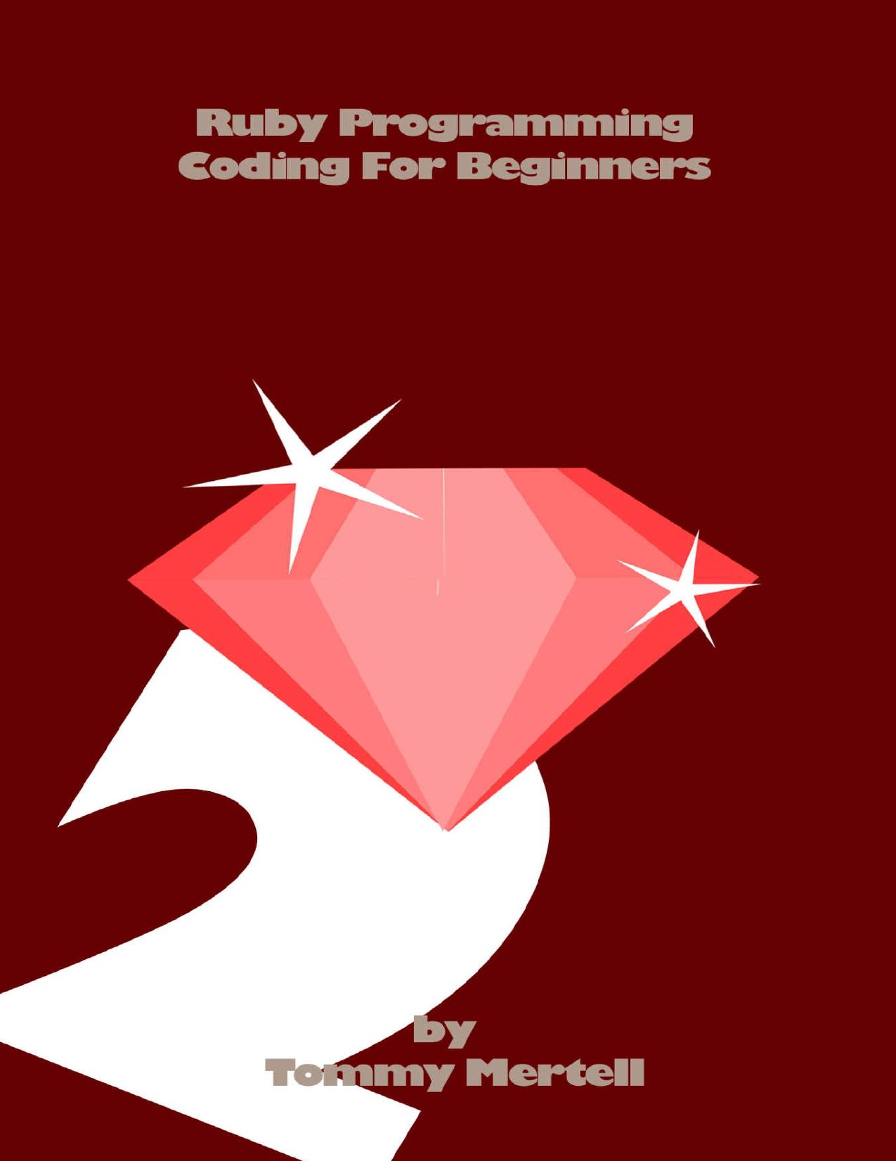 Ruby Programming: Coding For Beginners 2: Coding With Ease by Tommy Mertell