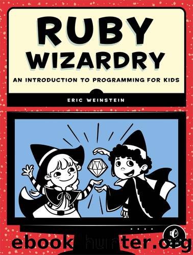 Ruby Wizardry--An Introduction to Programming for Kids