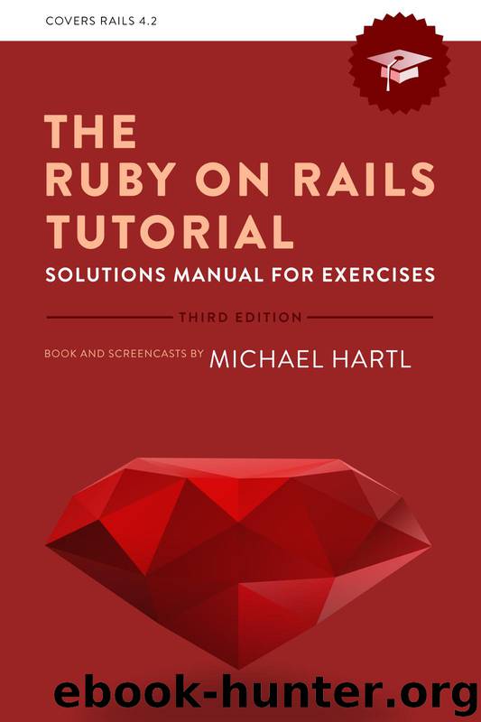 Ruby on Rails Tutorial Solutions Manual for Exercises by Michael Hartl