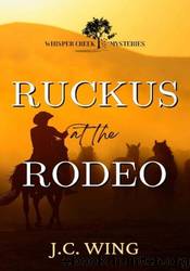 Ruckus at the Rodeo by J.C. Wing