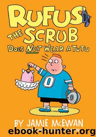 Rufus the Scrub Does Not Wear a Tutu by Jamie McEwan