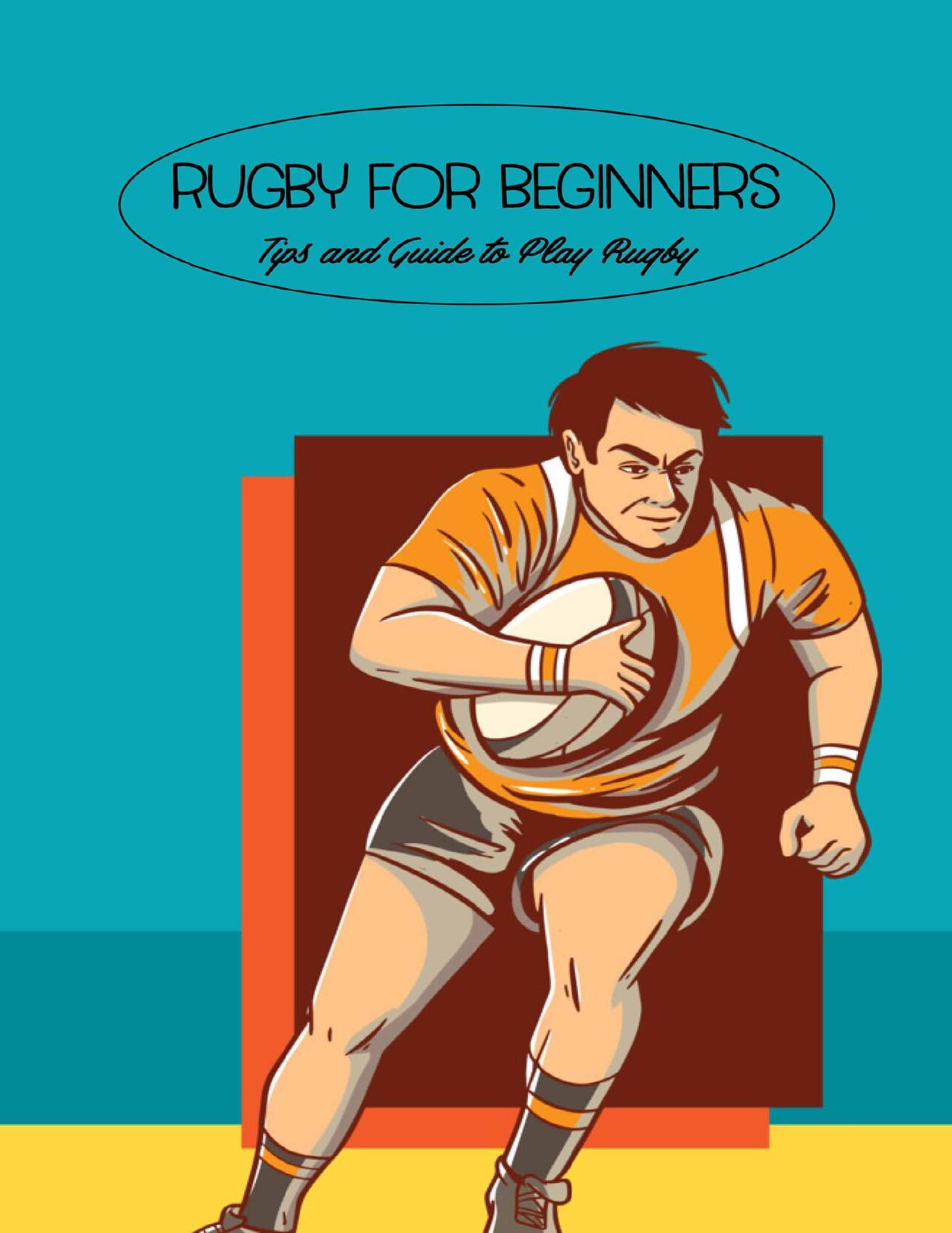 Rugby for Beginners: Tips and Guide to Play Rugby: Rugby Skills and Tactics by MEGAN GOLDMAN