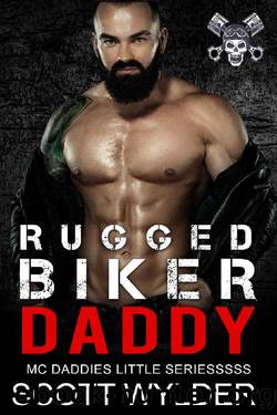 Rugged Biker Daddy: An Age Play, DDlg, Instalove, Standalone, Motorcycle Club Romance (MC Daddies Little Series Book 4) by Scott Wylder