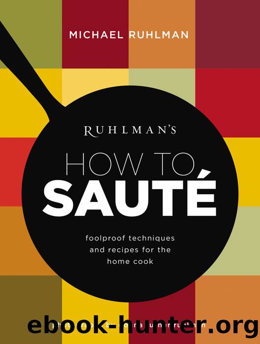 Ruhlmanâs How to SautÃ©: foolproof techniques and recipes for the home cook by Michael Ruhlman