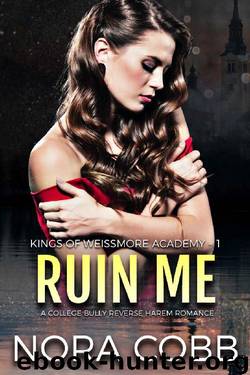 Ruin Me: A College Bully Reverse Harem Romance (Weissmore Academy Book 1) by Nora Cobb