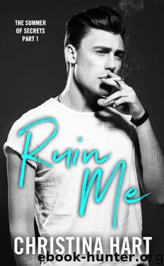 Ruin Me: The Summer of Secrets: Part 1 by Christina Hart