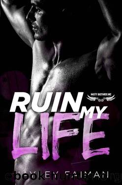 Ruin My Life (Nasty Bastards MC Book 1) by Hayley Faiman