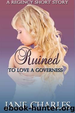 Ruined (To Love a Governess Regency Short Story) by Jane Charles