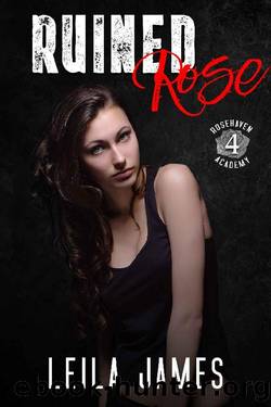 Ruined Rose: A High School Bad Boy Romance (Rosehaven Academy Book 4) by Leila James