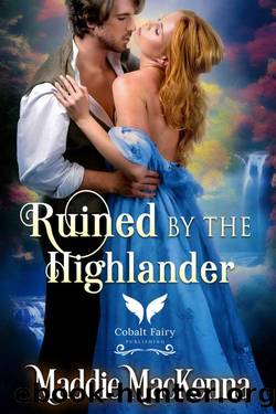 Ruined by the Highlander: A Medieval Historical Romance Novel by MacKenna Maddie