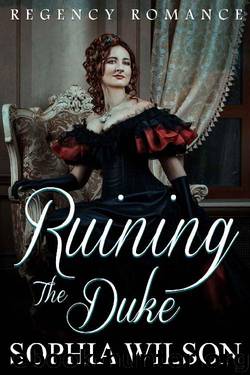 Ruining the Duke by Sophia Wilson