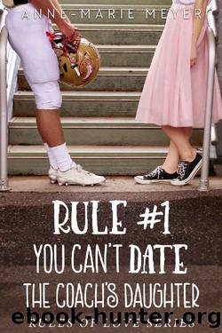 Rule #1_You Can't Date the Coach's Daughter by Anne-Marie Meyer