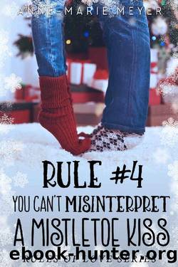 Rule #4_You Can't Misinterpret a Mistletoe Kiss_The Rules of Love by Anne-Marie Meyer
