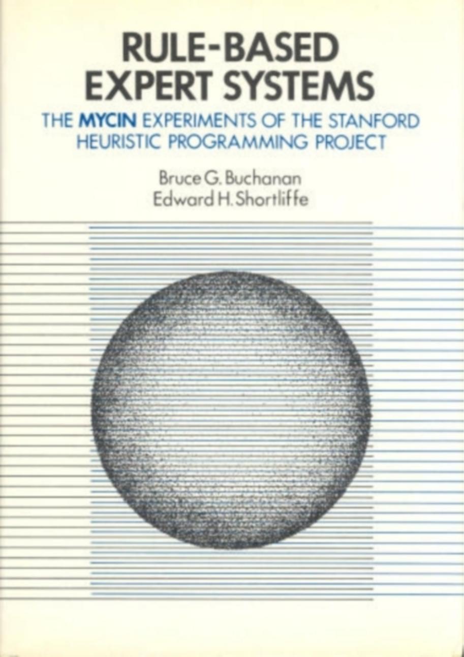 Rule Based Expert Systems: The Mycin Experiments of the Stanford Heuristic Programming Project (The Addison-Wesley series in artificial intelligence) by Bruce G. Buchanan Edward H. Shortliffe