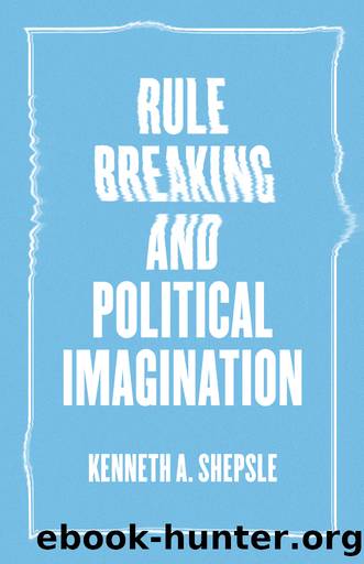 Rule Breaking and Political Imagination by Kenneth A. Shepsle