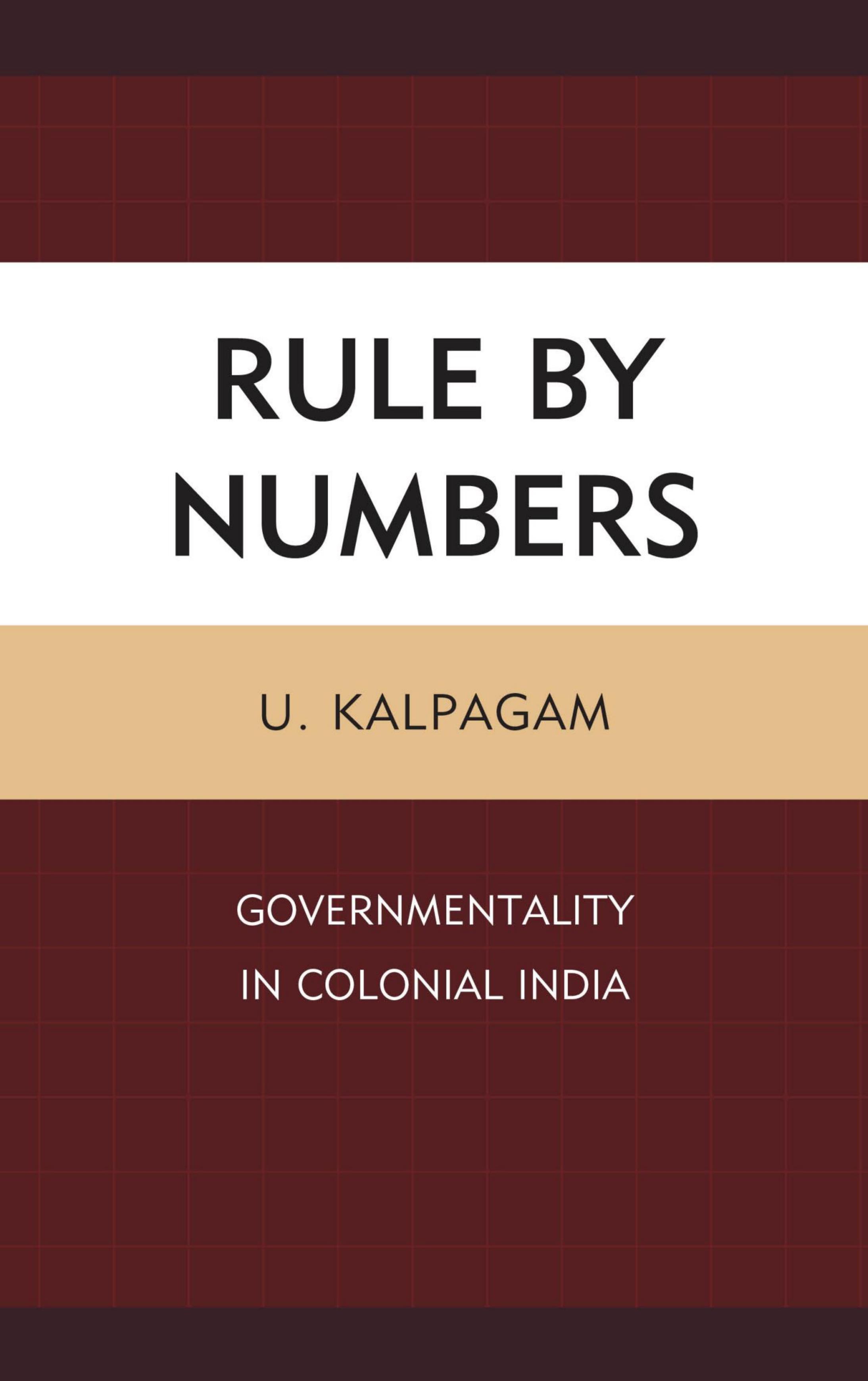 Rule by numbers : governmentality in colonial India by Kalpagam U