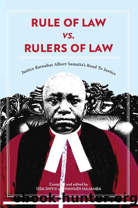 Rule of Law vs. Rulers of Law. Justice Barnabas Albert Samatta's Road to Justice : Justice Barnabas Albert Samatta's Road to Justice by Issa Shivji; Hamudi Majamba