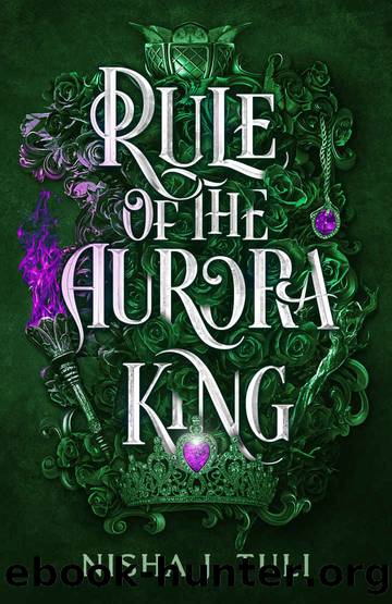 Rule of the Aurora King: An enemies to lovers fae fantasy romance (Artefacts of Ouranos Book 2) by Nisha J Tuli