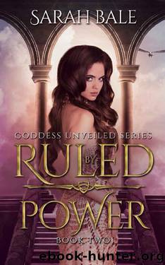 Ruled by Power: Goddess Unveiled Book Two by Sarah Bale