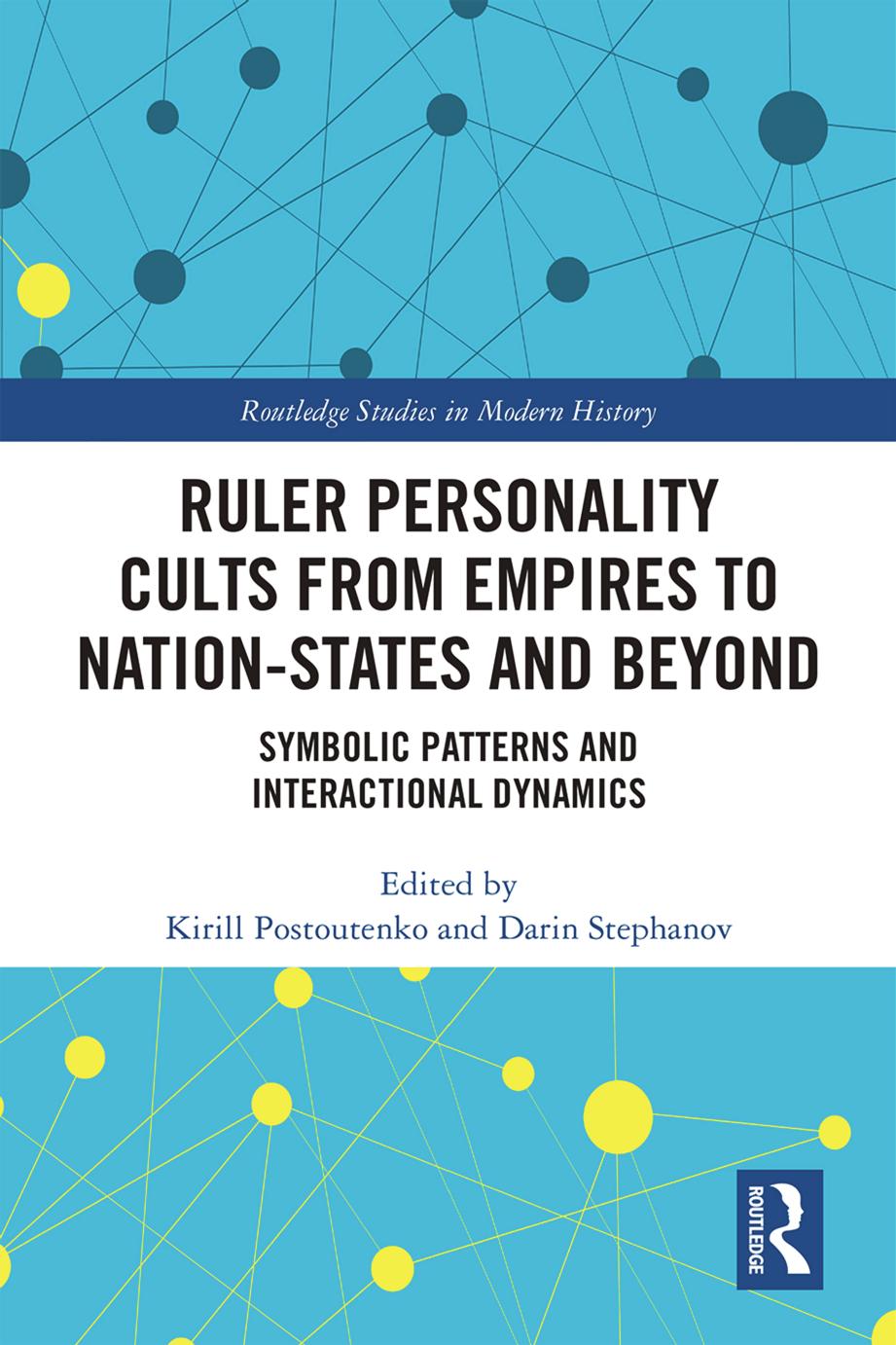 Ruler Personality Cults from Empires to Nation-States and Beyond by Unknow