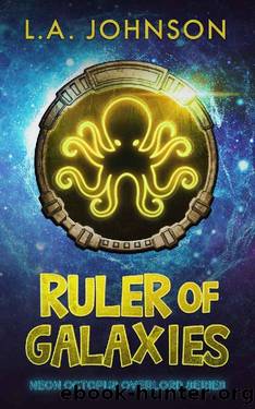 Ruler of Galaxies: Book 3 of the Neon Octopus Overlord Series by L.A. Johnson