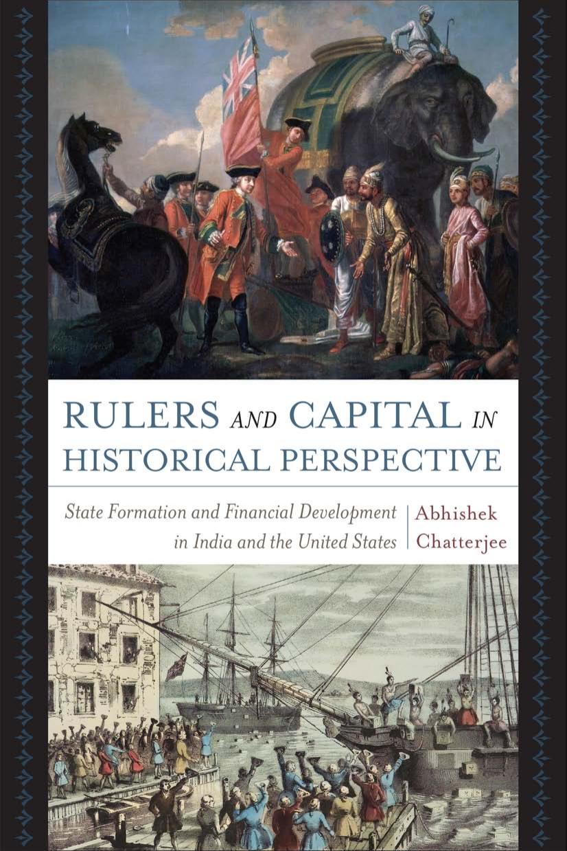 Rulers and Capital in Historical Perspective: State Formation and Financial Development in India and the United States by Abhishek Chatterjee