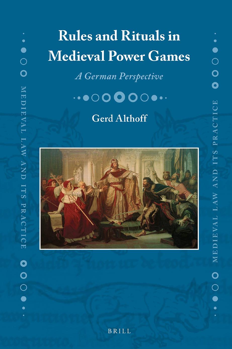 Rules and Rituals in Medieval Power Games: A German Perspective by Gerd Althoff