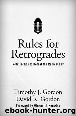 Rules for Retrogrades : Forty Tactics to Defeat the Radical Left (9781505115956) by Gordon Timothy J.; Gordon David & David R. Gordon