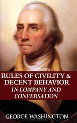 Rules of Civility & Decent Behavior in Company and Conversation by George Washington