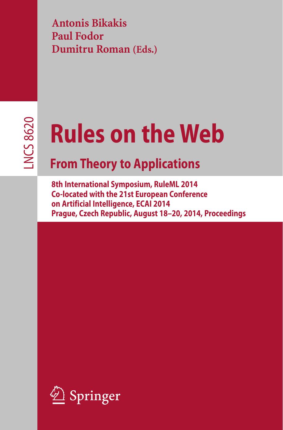 Rules on the Web. From Theory to Applications: 8th International Symposium, RuleML 2014, Co-located with the 21st European Conference on Artificial Intelligence, ECAI 2014, Prague, by Antonis Bikakis Paul Fodor Dumitru Roman (eds.)