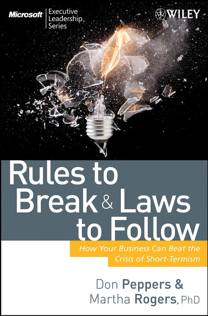 Rules to Break and Laws to Follow: How Your Business Can Beat the Crisis of Short-Termism by Don Peppers