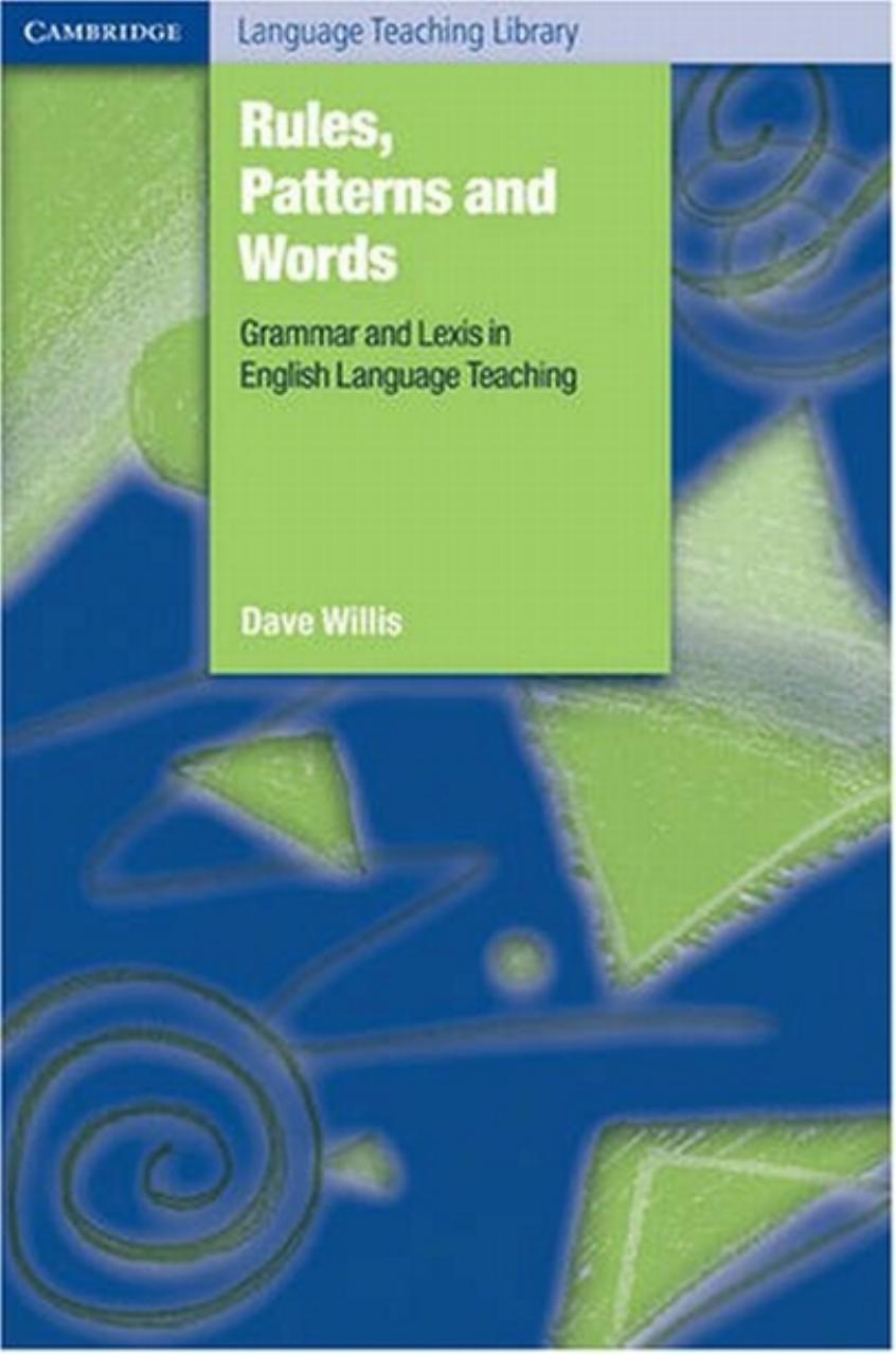 Rules, Patterns and Words: Grammar and Lexis in English Language Teaching by Dave Willis