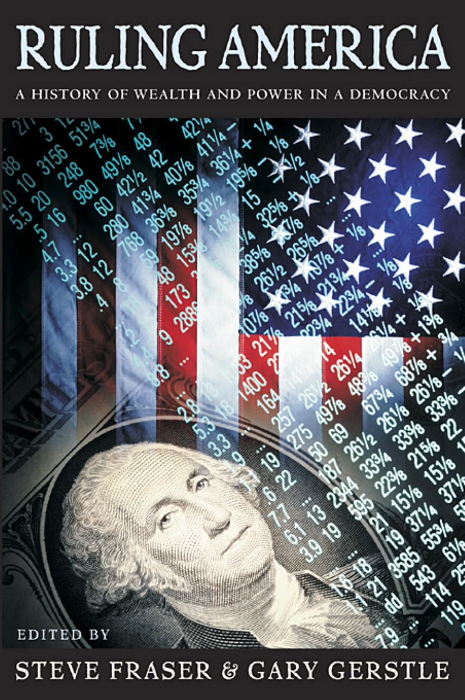 Ruling America: A History of Wealth and Power in a Democracy by Steven Fraser & Steve Fraser & Gary Gerstle