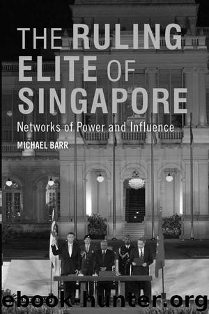 Ruling Elite of Singapore, The: Networks of Power and Influence by Michael D. Barr