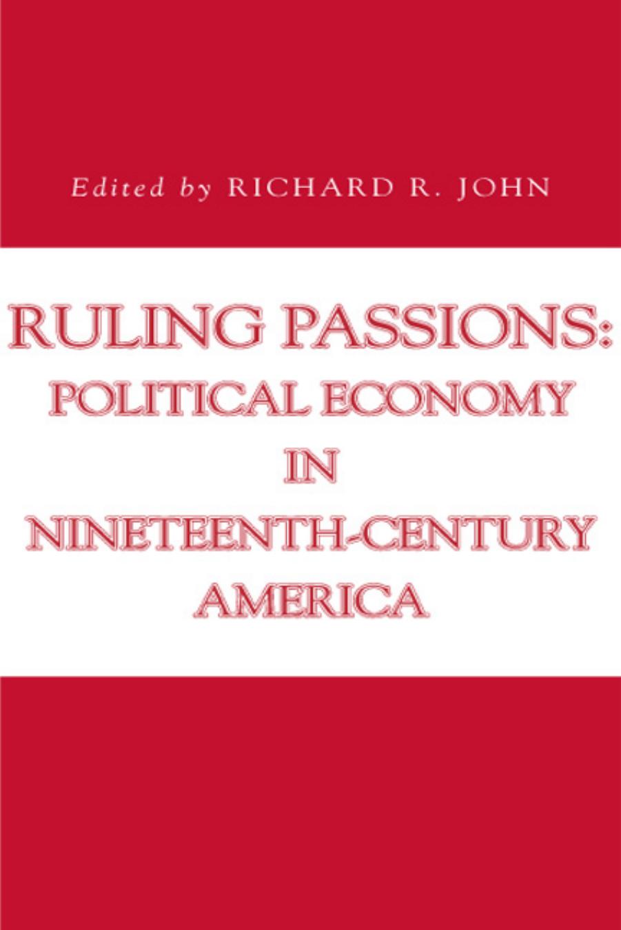 Ruling Passions: Political Economy in Nineteenth-century America (Issues in Policy History) by Richard R. John