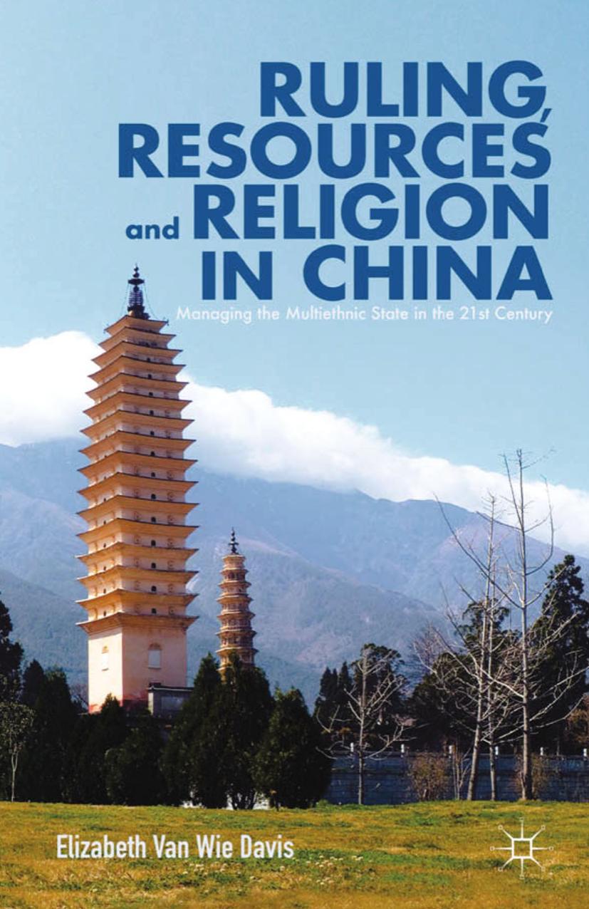 Ruling, Resources and Religion in China: Managing the Multiethnic State in the 21st Century by Elizabeth Van Wie Davis (auth.)