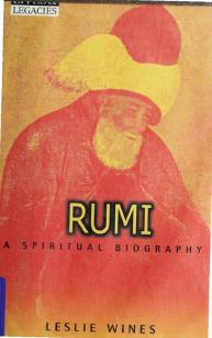 Rumi : a spiritual biography by Leslie Wines