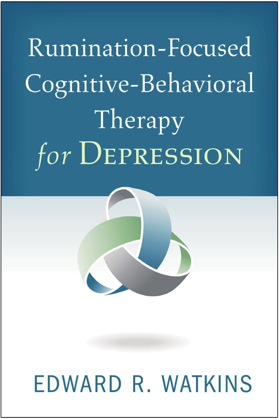 Rumination-Focused Cognitive-Behavioral Therapy for Depression by Edward R. Watkins