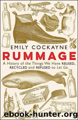 Rummage: A History of the Things We Have Reused, Recycled and Refused To Let Go by Emily Cockayne