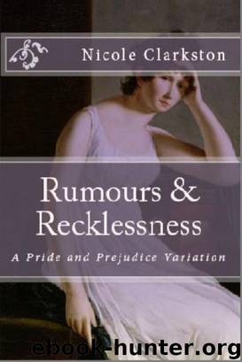 Rumours & Recklessness: A Pride and Prejudice Variation by Nicole Clarkston