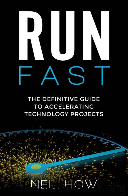 Run Fast : The Definitive Guide to Accelerating Technology Projects by Neil How