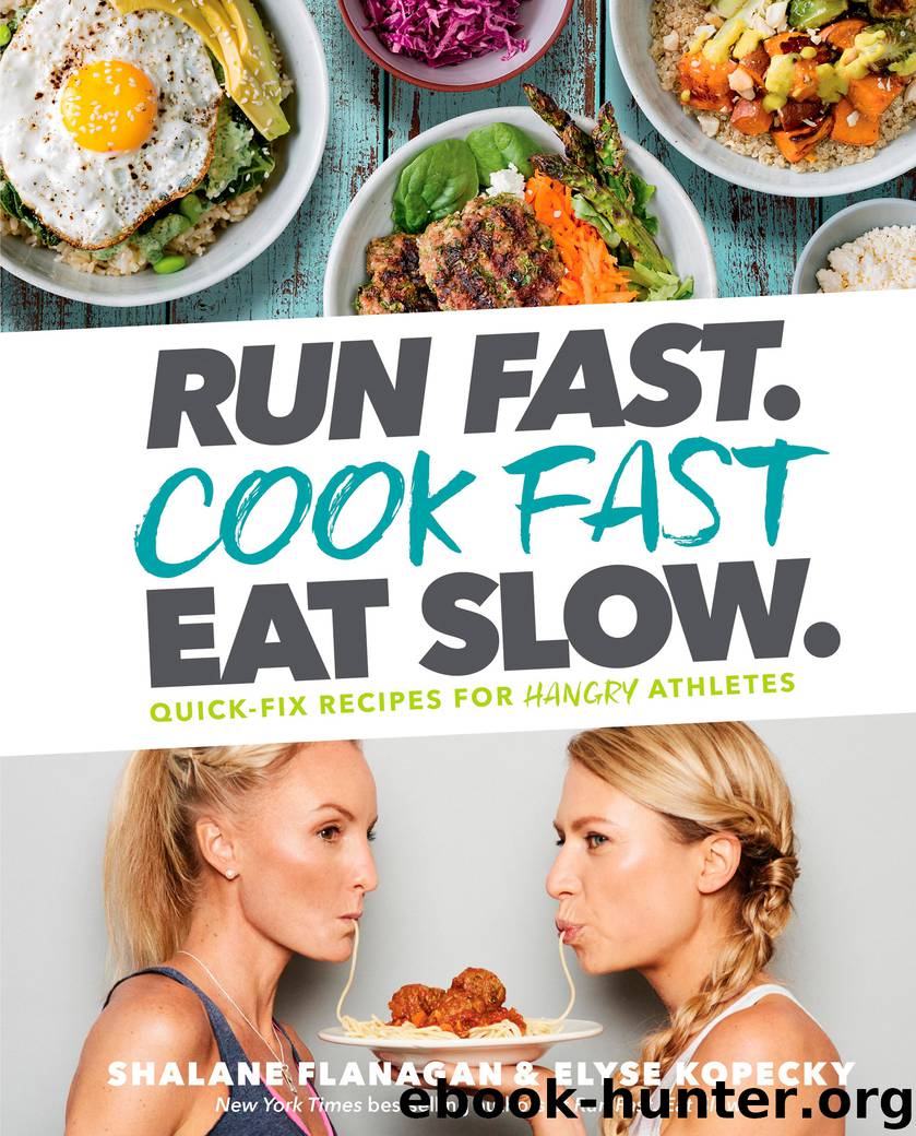 Run Fast. Cook Fast. Eat Slow. by Shalane Flanagan & Elyse Kopecky