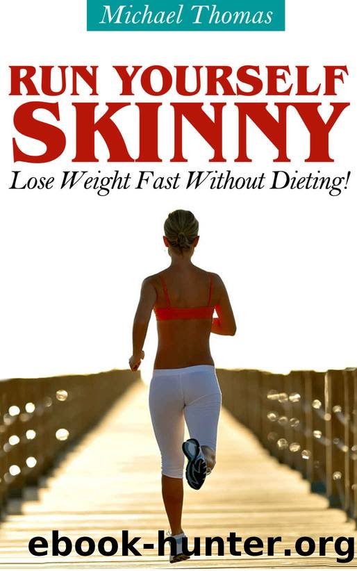 Run Yourself Skinny: Lose Weight Fast Without Dieting! by Michael Thomas