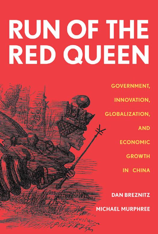 Run of the Red Queen: Government, Innovation, Globalization, and and Economic Growth in China by Dan Breznitz Michael Murphree