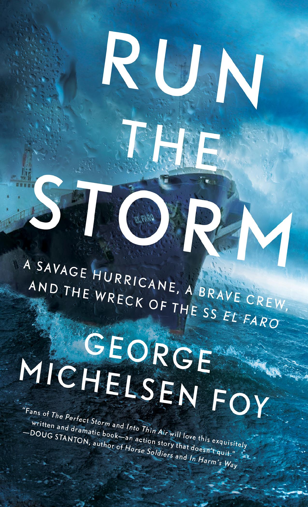 Run the Storm: A Savage Hurricane, a Brave Crew, and the Wreck of the SS El Faro by George Michelsen Foy