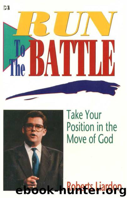 Run to the Battle by Roberts Liardon