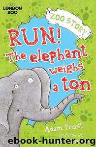 Run! The Elephant Weighs a Ton by Adam Frost